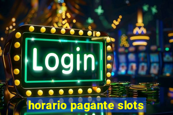 horario pagante slots