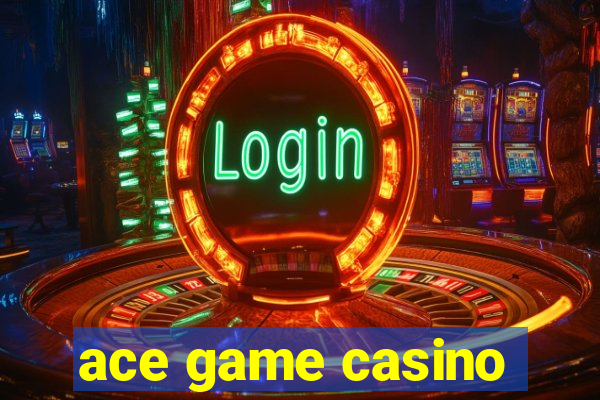 ace game casino