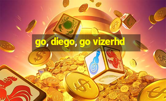 go, diego, go vizerhd