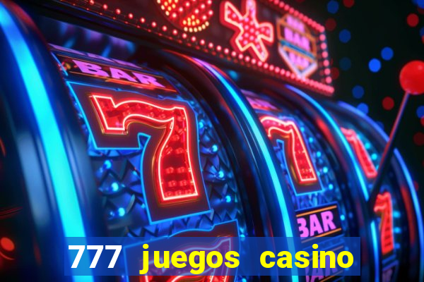 777 juegos casino maquinas tragamonedas