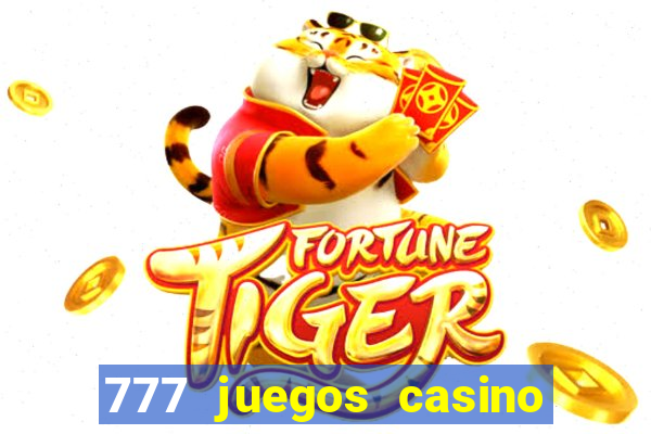 777 juegos casino maquinas tragamonedas