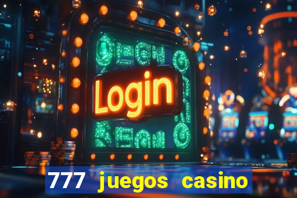 777 juegos casino maquinas tragamonedas