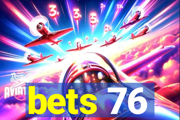 bets 76