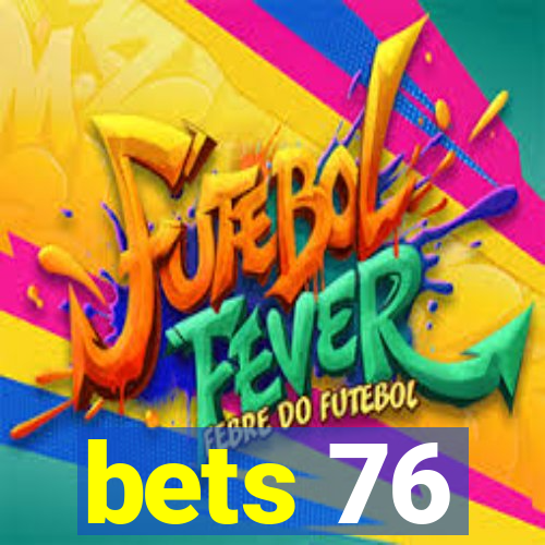 bets 76