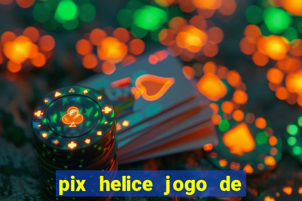 pix helice jogo de ganhar pix 9f