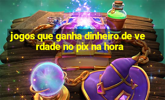 jogos que ganha dinheiro de verdade no pix na hora