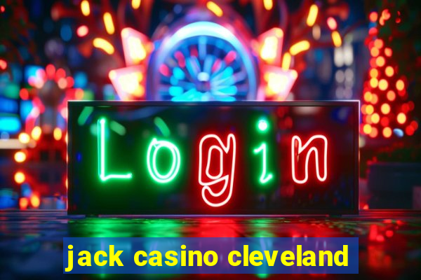 jack casino cleveland