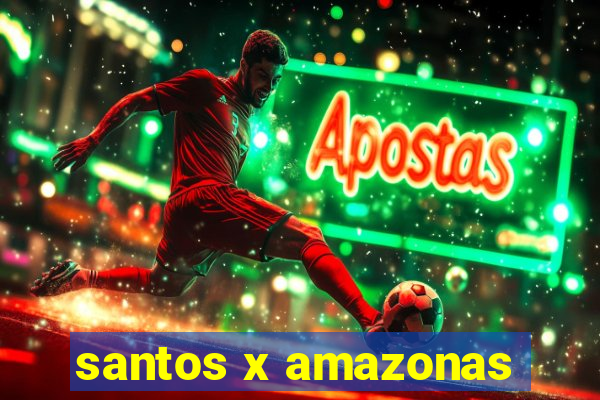 santos x amazonas