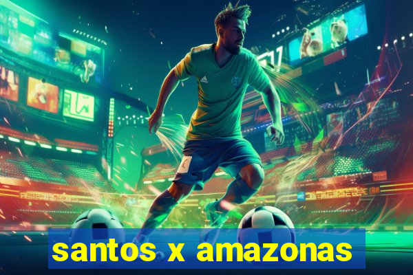 santos x amazonas