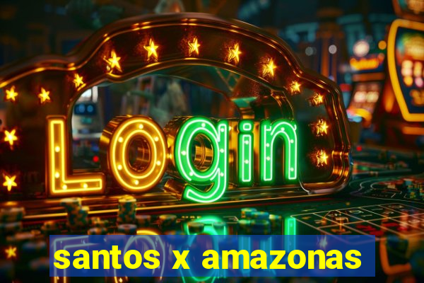 santos x amazonas