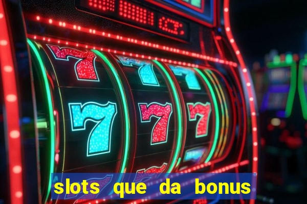 slots que da bonus no cadastro sem deposito