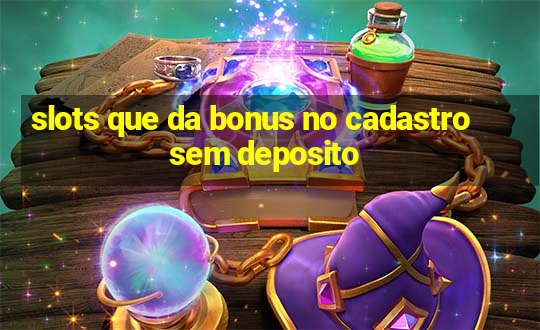 slots que da bonus no cadastro sem deposito