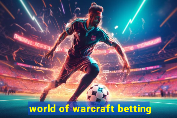 world of warcraft betting