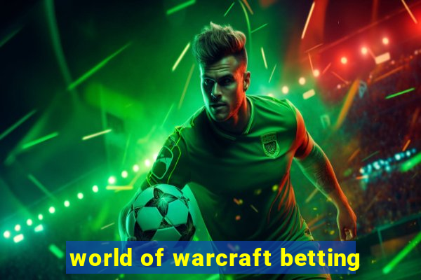 world of warcraft betting