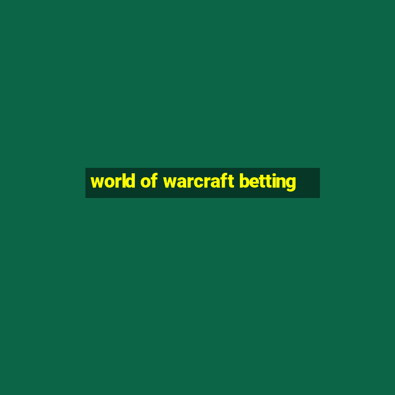 world of warcraft betting