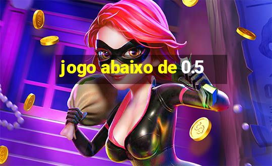 jogo abaixo de 0.5