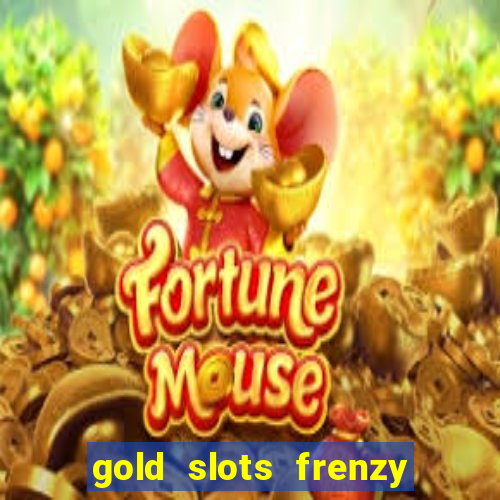 gold slots frenzy paga mesmo