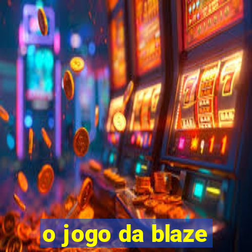 o jogo da blaze