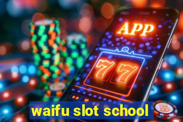 waifu slot school