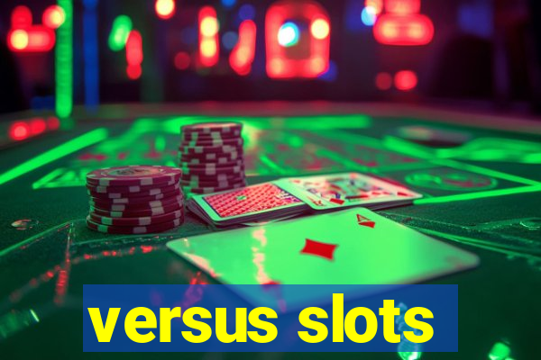 versus slots