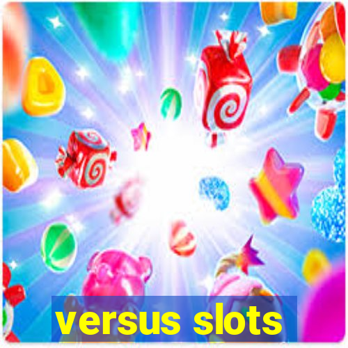 versus slots