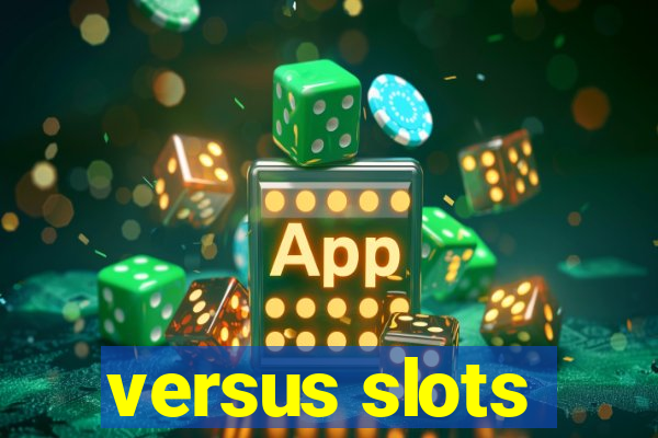 versus slots