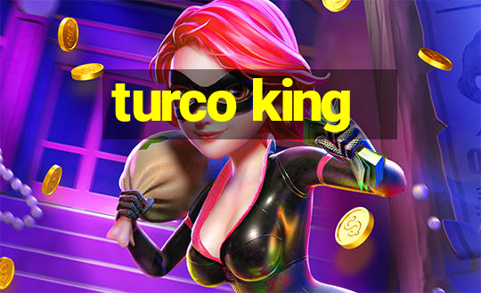 turco king