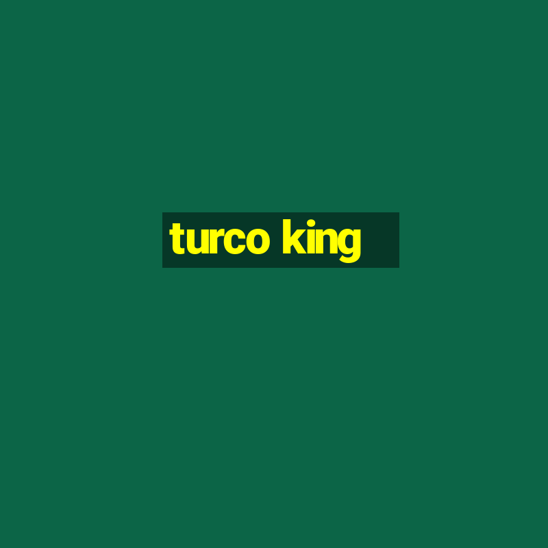 turco king