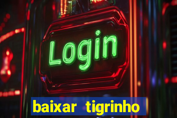 baixar tigrinho para ganhar dinheiro