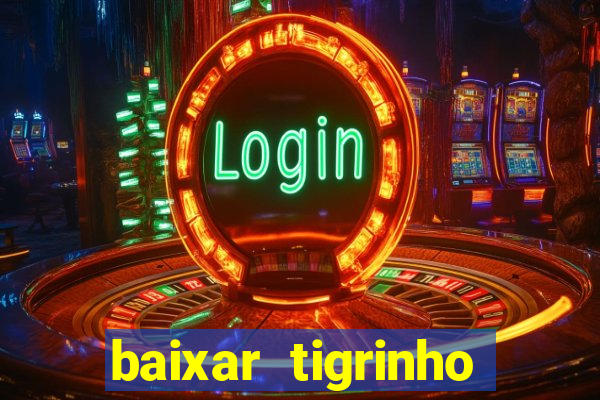 baixar tigrinho para ganhar dinheiro