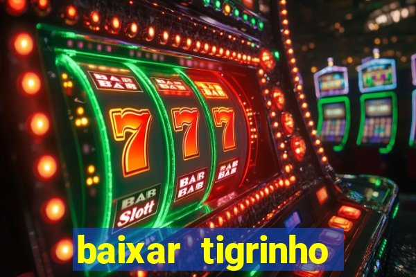 baixar tigrinho para ganhar dinheiro