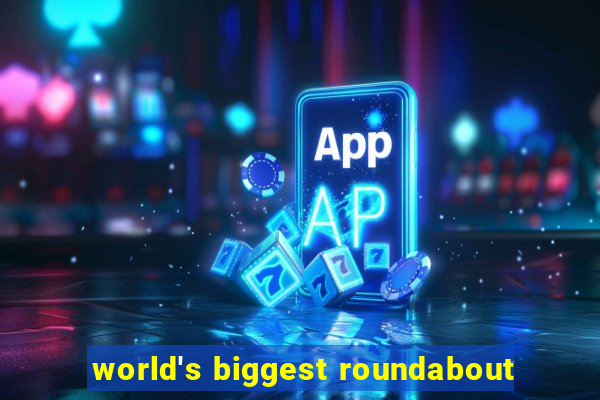 world's biggest roundabout