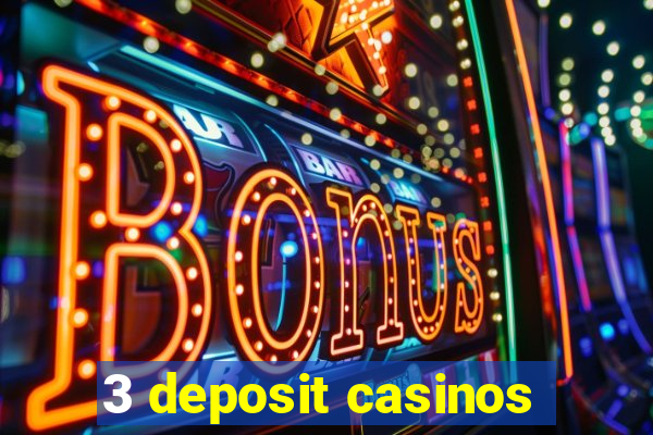 3 deposit casinos