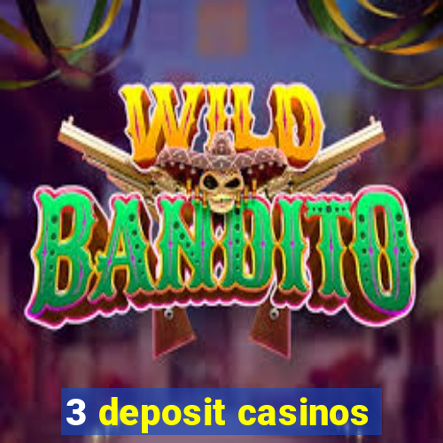 3 deposit casinos