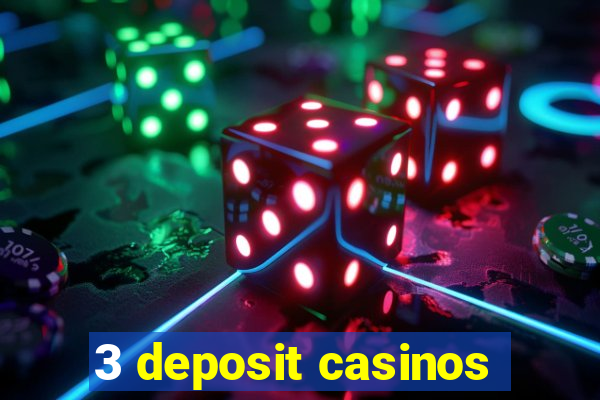 3 deposit casinos