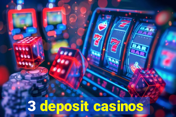 3 deposit casinos