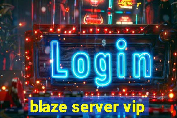 blaze server vip