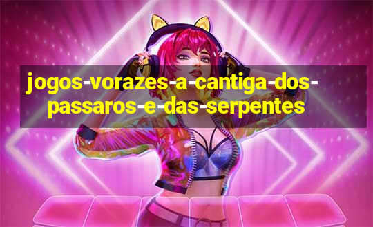 jogos-vorazes-a-cantiga-dos-passaros-e-das-serpentes