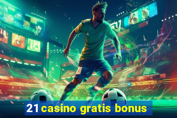 21 casino gratis bonus