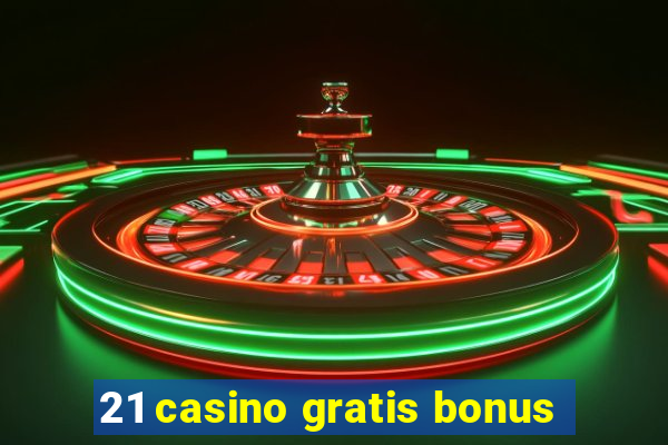 21 casino gratis bonus