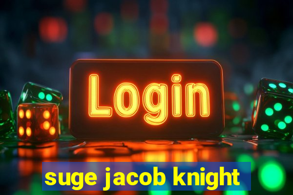 suge jacob knight