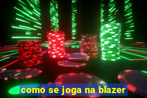 como se joga na blazer