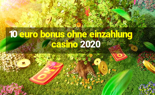 10 euro bonus ohne einzahlung casino 2020