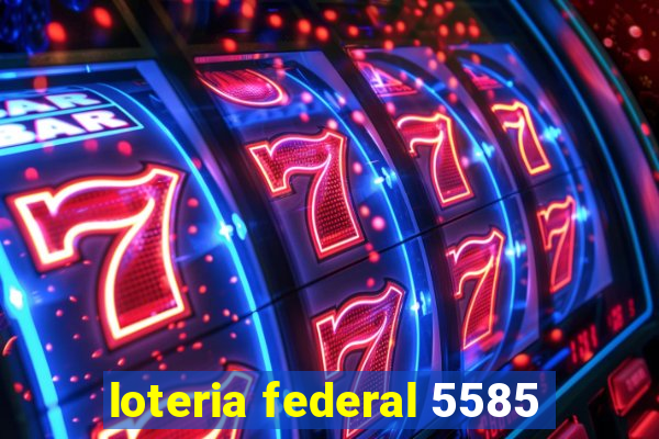 loteria federal 5585