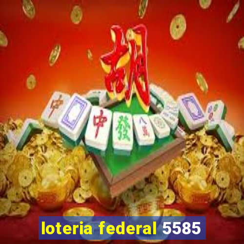 loteria federal 5585