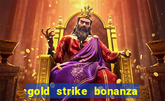 gold strike bonanza fortune play slot