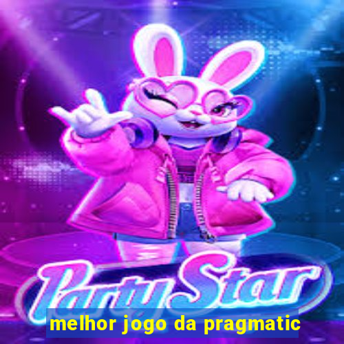 melhor jogo da pragmatic