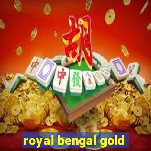 royal bengal gold