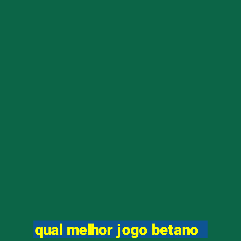 qual melhor jogo betano