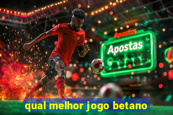 qual melhor jogo betano